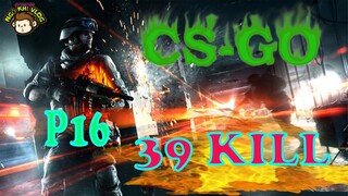 CS-GO | Game Bắn Súng Hay | Counter-Strike: Global Offensive  | 39 KIL P16 | Ngộ Khỉ Vlog