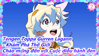 [Tengen Toppa Gurren Lagann - Khám Phá Thế Giới MAD] Chào mừng đến với Cuộc diễu hành đen_2