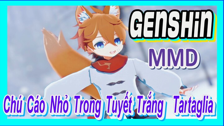 [Genshin, MMD] Chú Cáo Nhỏ Trong Tuyết Trắng! Tartaglia!