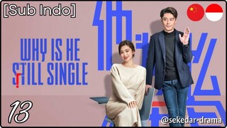 [Sub Indo] Why Is He Still Single – Eps. 13 (2025)