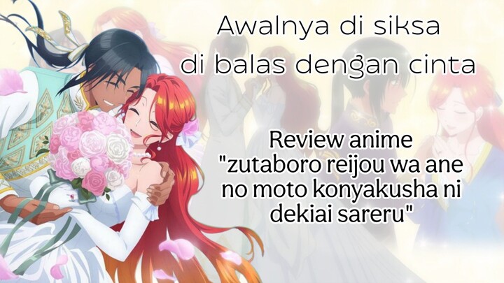 My kisah nya cwe nih, review anime "zutaboro reijou wa ane no moto konyakusha ni dekiai sareru"
