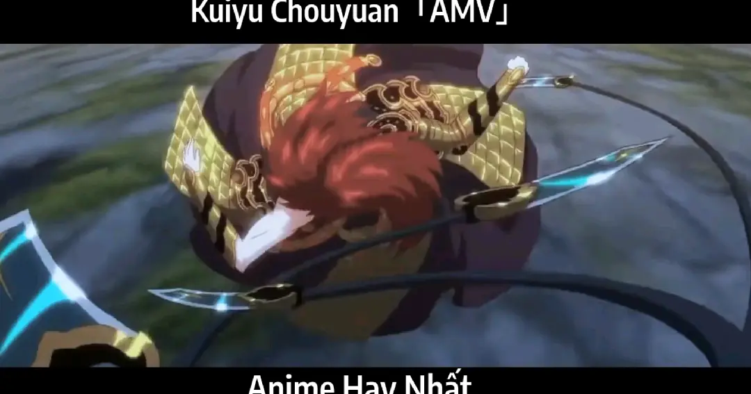 Kuiyu Chouyuan「AMV」Hay Nhất - Bilibili