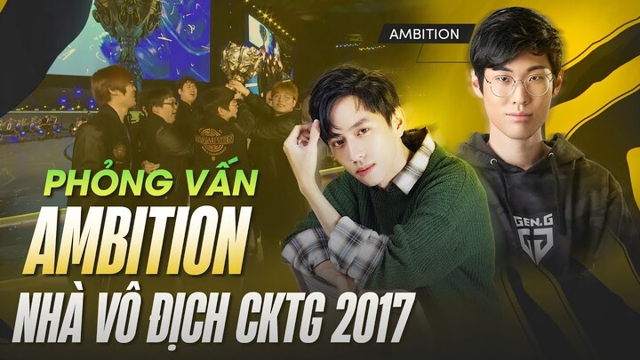 [ ĐẶC BIỆT ] VĂN TÙNG PHỎNG VẤN AMBITION - NHÀ VÔ ĐỊCH CKTG 2017: GEN.G, T1 & CKTG 2022