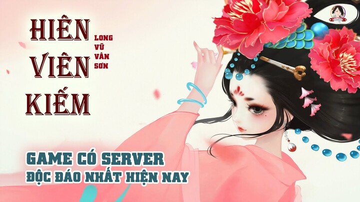 *MỚI* GAME NHẬP VAI KIẾM HIỆP TIÊN HIỆP SERVER ĐỘC LẠ NHẤT HIỆN NAY - HIÊN VIÊN KIẾM LONG VŨ VÂN SƠN