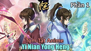 Tóm Tắt Anime | " Người Lươn Lẹo Nhất Trong Giới Anime " | Yi Nian Yong Heng | Phần 1 | Review Anime