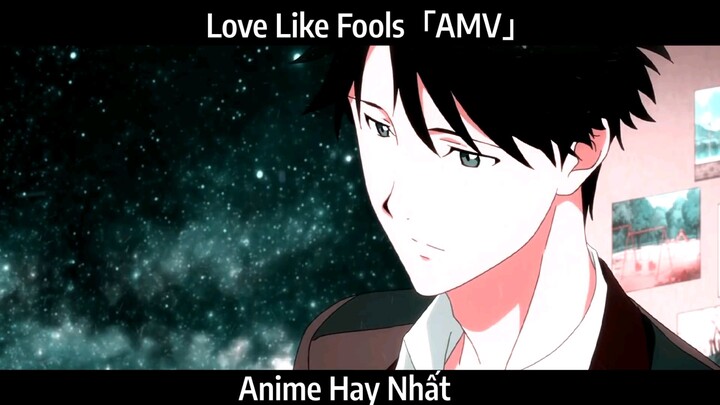 Love Like Fools「AMV」Hay Nhất