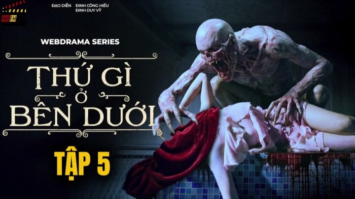 THỨ GÌ Ở BÊN DƯỚI? TẬP 5 | ANH EM PHIM | QUÁCH NGỌC TUYÊN | LYLLI LUTA | PHIM KINH DỊ VIỆT NAM 2026