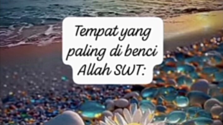 Tempat yang paling Dibenci Allah SWT