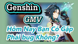 [Genshin, GMV]Hôm Nay Bạn Có Gặp Phải bug Không?
