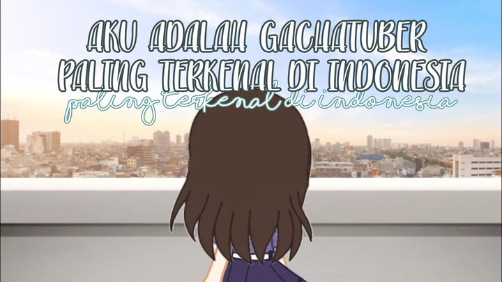 *ੈ✩‧₊˚ AKU ADALAH GACHATUBER PALING TERKENAL DI INDONESIA*ੈ✩‧₊˚ | GACHA CLUB MINI MOVIE
