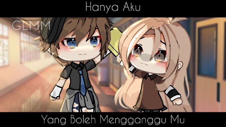 Hanya Aku Yang Boleh MenggangguMu|GLMM|Gacha Life Indonesia