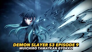 DEMON SLAYER S3 EPISODE 9 - MUICHIRO TAMATKAN GYOKKO