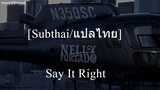 [Subthai/แปลไทย] Nelly Furtado - Say It Right