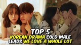 TOP 5 KOREAN DRAMA COLD MALE LEADS WE LOVE A WHOLE LOT