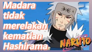 Madara tidak merelakan kematian Hashirama