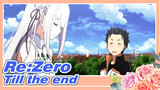 [ReZero AMV]Till the end