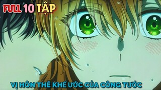 Tóm Tắt Anime | Hôn Thê Khế Ước Của Công Tước Bá Đạo | Tập 1 - 10 | Kanojo ga Koushaku-tei ni Itta