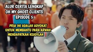 PENGACARA YANG MEMBANTU ARWAH UNTUK MENDAPATKAN KEADILAN - OH MY GHOST CLIENTS EPISODE 5
