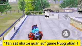 Tàn sát nhà xe quân sự game Pupg phần 1