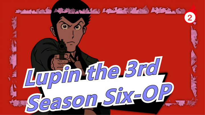 Lupin the 3rd| Season Six-OP：THEME FROM LUPIN III 2021_2