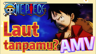 [One Piece] AMV | Laut tanpamu?