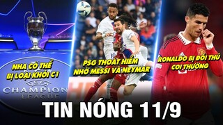 TIN NÓNG BÓNG ĐÁ 11/9| PSG THẮNG NHỜ M30 VÀ NEYMAR, NHA CÓ THỂ BỊ LOẠI C1, CR7 BỊ ĐỐI THỦ COI THƯỜNG