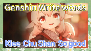 [Genshin Impact Write words] Klee [Chu Shan] So good