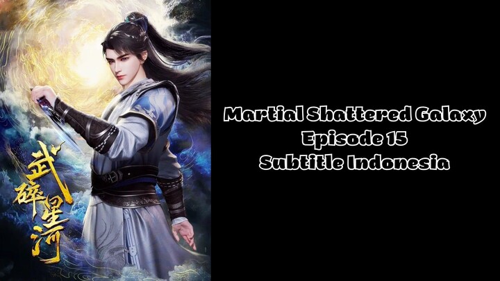 Martial Shattered Galaxy Episode 15 Subtitle Indonesia