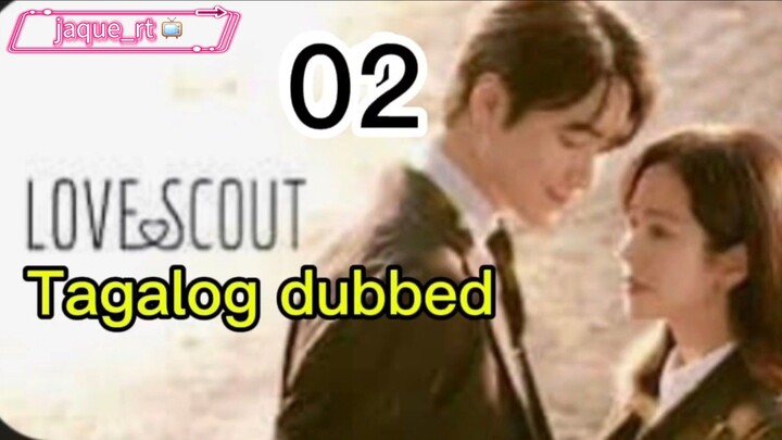 Title:  Love Scout | kdrama | Tagalog dubbed | episode 02