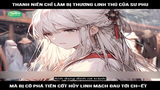 Review Truyện: Thanh niên chỉ làm bị thương linh thú của sư phu, mà bị cô phá tiên cốt hủy linh mạch