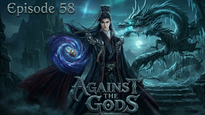 Against The Gods Episode.58 (Part 1)
