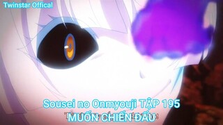 Sousei no Onmyouji TẬP 195-MUỐN CHIẾN ĐẤU