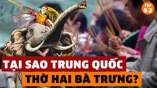 Ly Kỳ Câu Chuyện Trung Quốc THỜ Hai Bà Trưng - Tại Sao Lại Thờ Nữ Tướng Việt Nam | #52