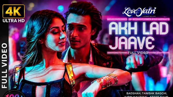 Full Video: Akh Lad Jaave | Loveyatri | Aayush S|Warina H |Badshah, Tanishk Bagchi,Jubin N, ,Asees K