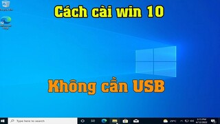 Hướng dẫn cách cài win 10 trên máy tính laptop PC không cần usb | cài win 10 từ ổ cứng