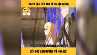 oanh tạc hết 100 tầng địa ngục đến lúc về nhà rồi p1 #anime