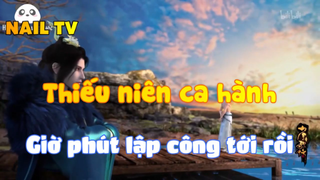 Thiếu niên ca hành_Giờ phút lập công tới rồi