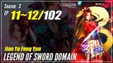 【Jian Yu Feng Yun】 S3 Ep. 11~12 (103-104) - The Legend Of Sword Domain | Donghua -   1080P