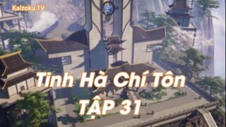 Tinh Hà Chí Tôn TẬP 31