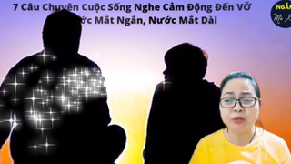 CON ĐÃ QUÊN _ 7 Câu Chuyện Cuộc Sống Nghe Cảm Động Đến VỠ ÒA Nước Mắt Ngắn, Nướ