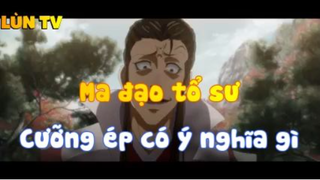 Ma đạo tổ sư_Cưỡng ép có ý nghĩa gì