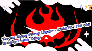 [Tengen Toppa Gurren Lagann - Khám Phá Thế Giới / Hoành Tráng] Bạn nghĩ tôi là ai?_2