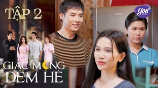 Mẹ cấm Tín tơ tưởng đến Châu vì đã nhắm được "mối ngon" cho con | Giấc Mộng Đêm Hè - Tập 02