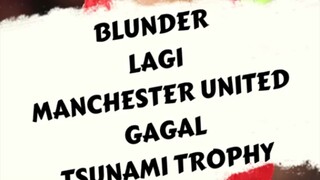 blunder lagi manchester United gagal tsunami trophy