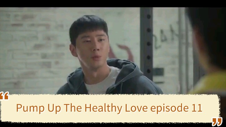 Pump Up The Healthy Love episode 11