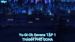 Yu-Gi-Oh Sevens TẬP 1-THÀNH PHỐ GOHA