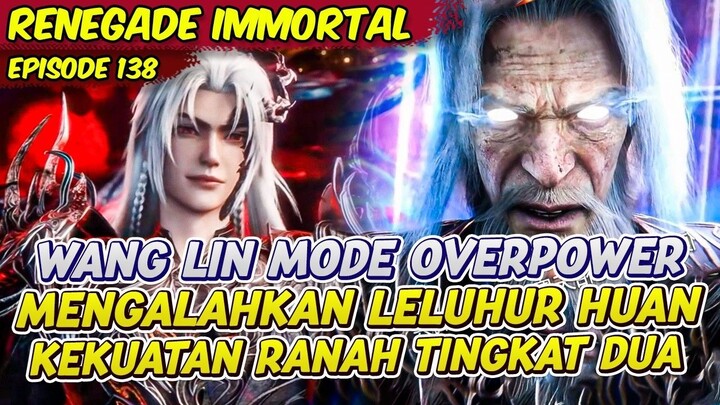 WANG LIN OVERPOWER MENGALAHKAN LELUHUR HUAN WUQIN  RENEGADE IMMORTAL  EPS 138