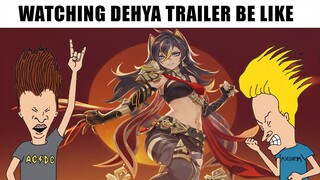Watching Dehya trailer be like