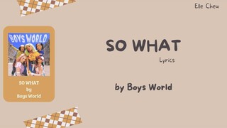 Boys World - SO WHAT Lyrics