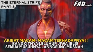 BANGKITNYA JIWA LELUHUR IBLIS, PULUHAN MUSUHNYA LANGSUNG MUSNAH ! - ALUR THE ETERNAL STRIFE PART 3